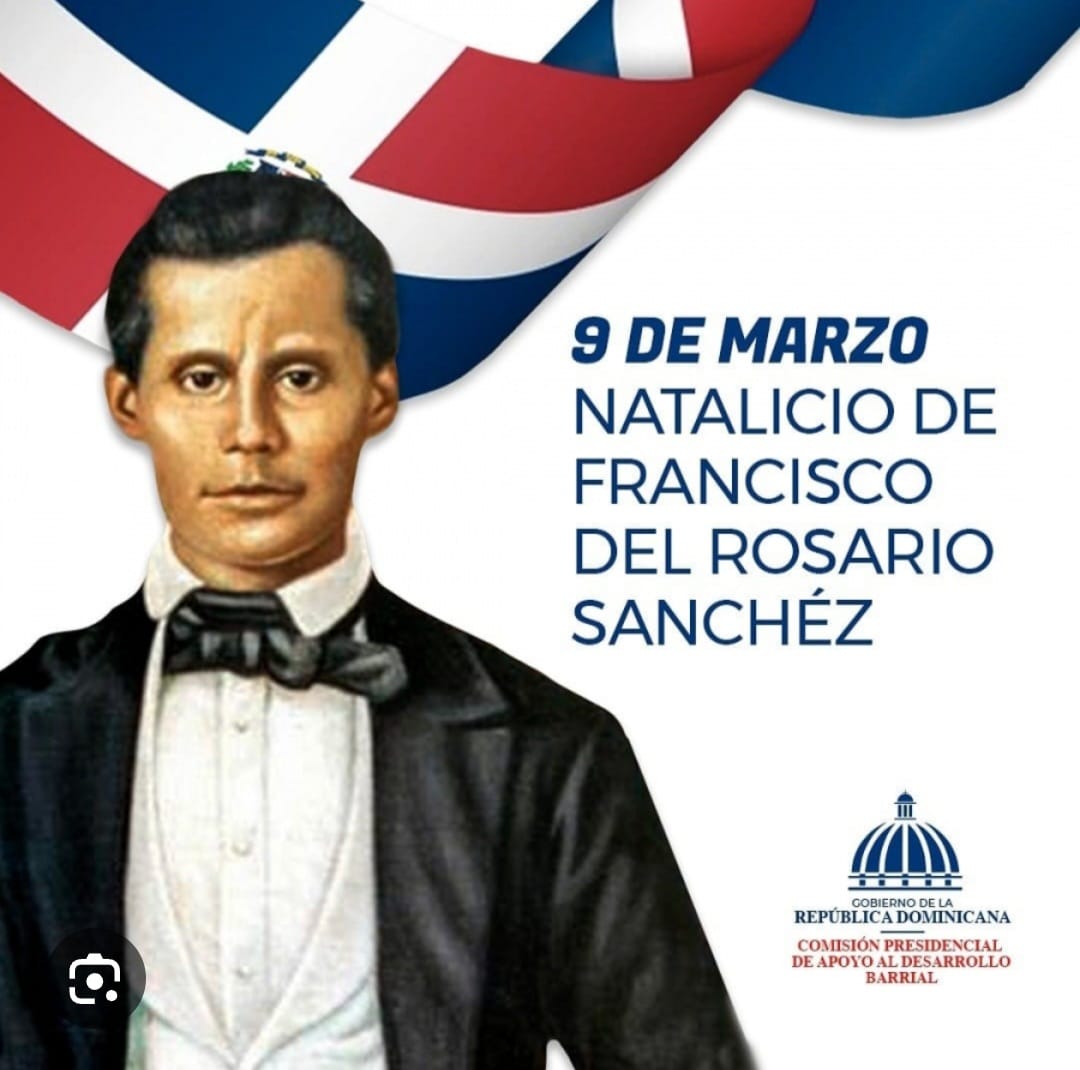 9 de Marzo natalicio de Francisco del Rosario Sánchez,